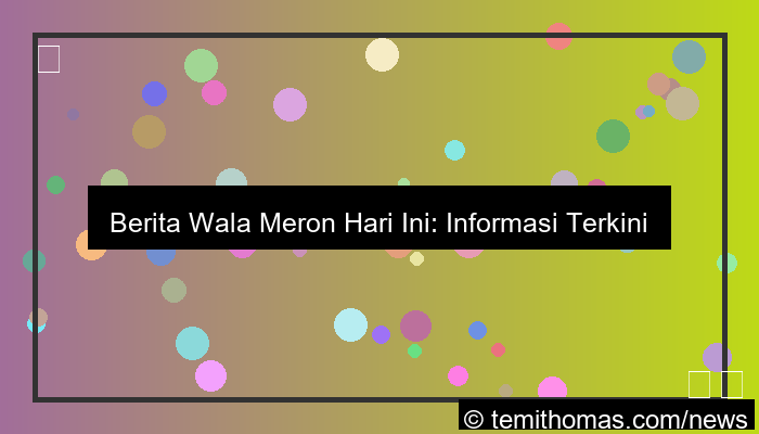 ilustrasi berita wala meron hari ini