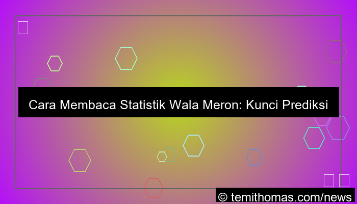 ilustrasi cara membaca statistik wala meron