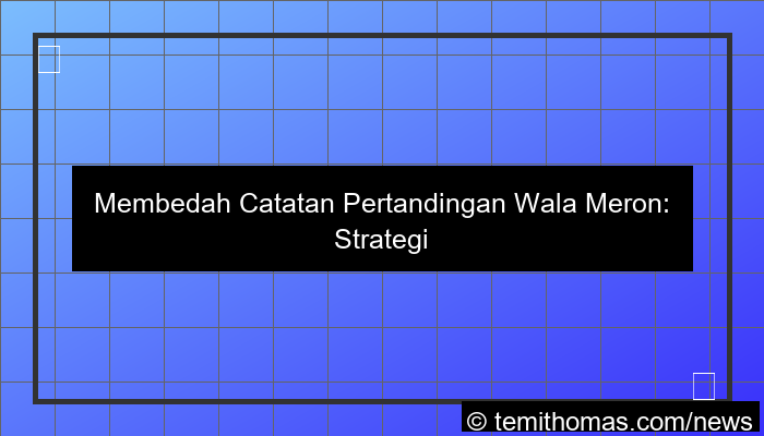 gambar catatan pertandingan wala meron