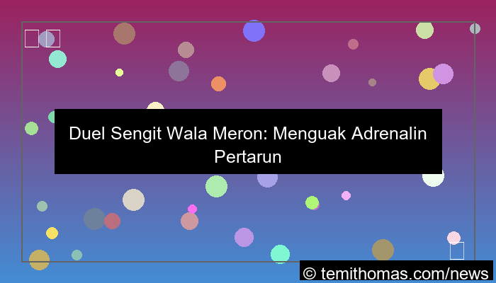 ilustrasi duel sengit wala meron