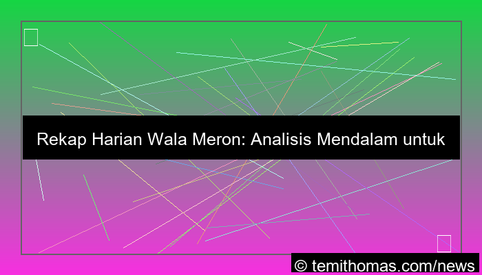 visual rekap harian wala meron