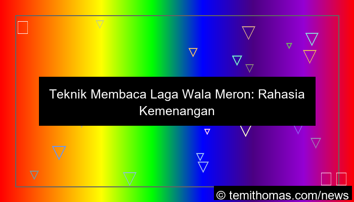teknik membaca laga wala meron