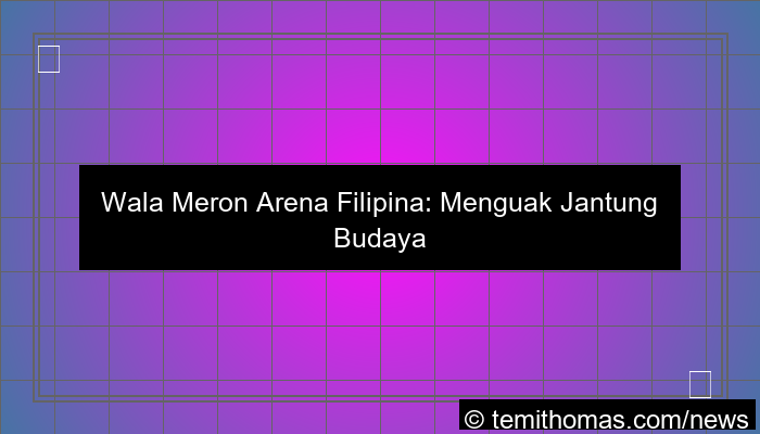 grafik wala meron arena filipina