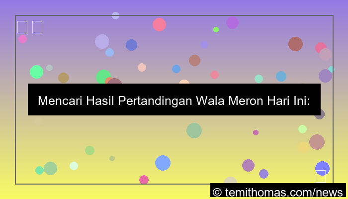 grafik wala meron hasil pertandingan hari ini