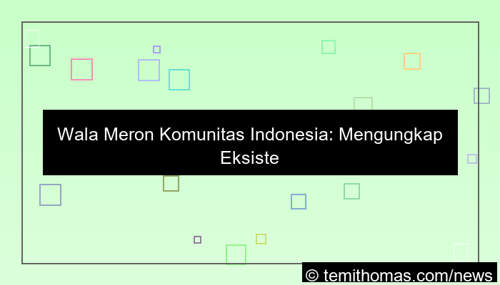 wala meron komunitas indonesia