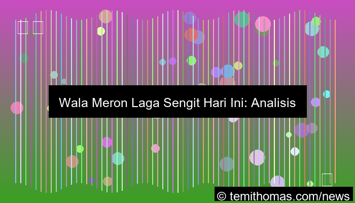 ilustrasi wala meron laga sengit hari ini