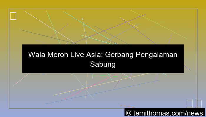 ilustrasi wala meron live asia