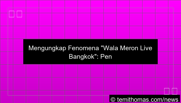 wala meron live bangkok