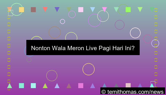 ilustrasi wala meron live pagi