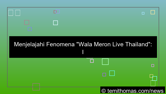 wala meron live thailand