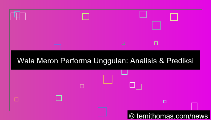 desain wala meron performa unggulan hari ini