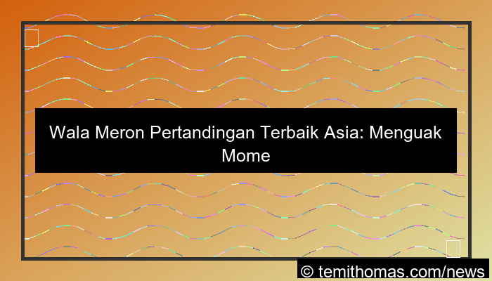 desain wala meron pertandingan terbaik asia
