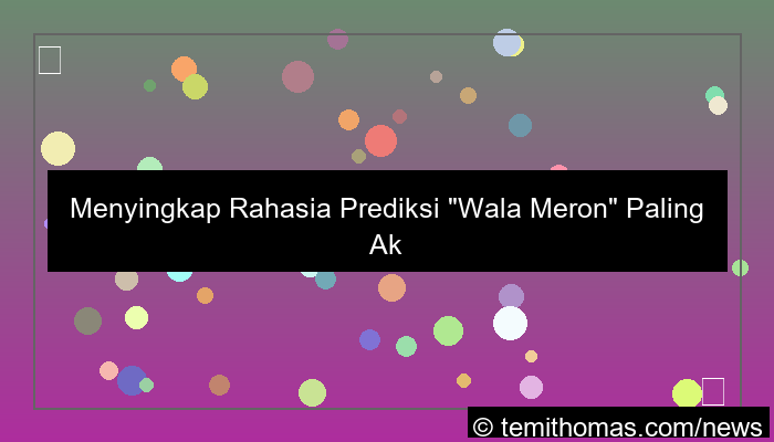 wala meron prediksi paling akurat