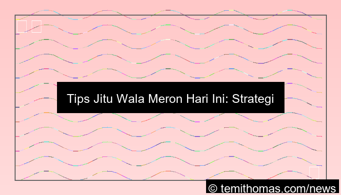 gambar wala meron tips jitu hari ini