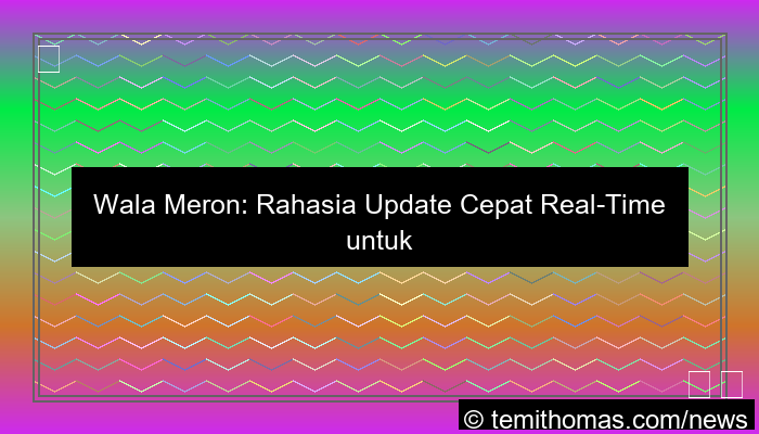wala meron update cepat real time
