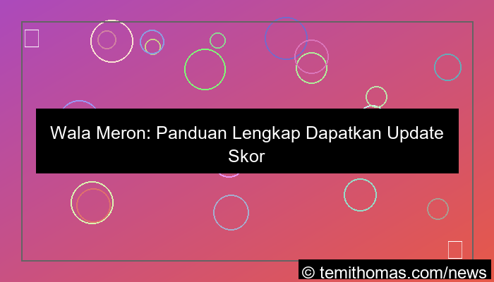 ilustrasi wala meron update skor tercepat