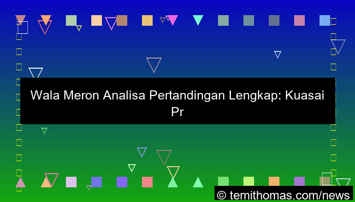 gambar wala meron analisa pertandingan lengkap