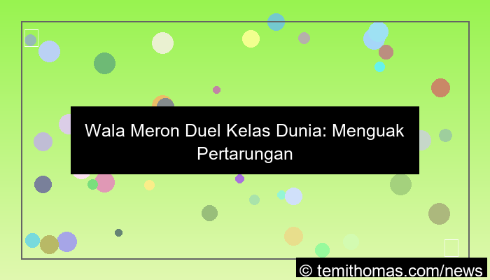 grafik wala meron duel kelas dunia