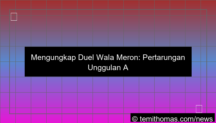 ilustrasi wala meron duel unggulan asia