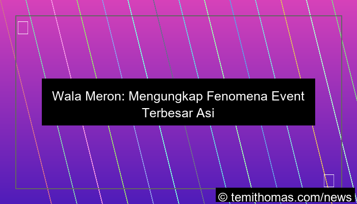 wala meron event terbesar asia