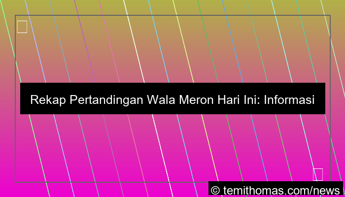 wala meron rekap pertandingan hari ini