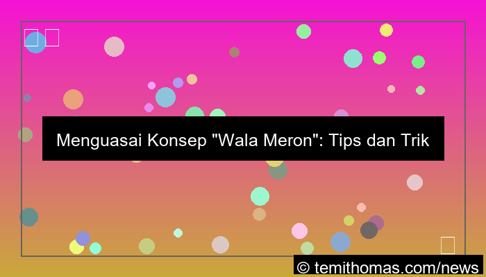 wala meron tips dan trik terbaru