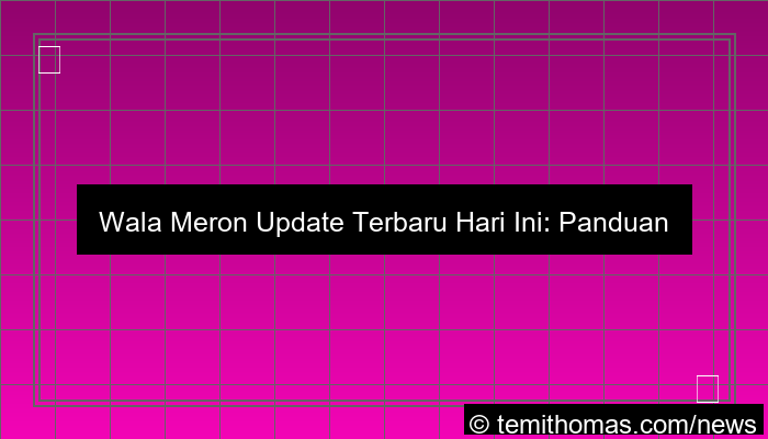 wala meron update terbaru hari ini